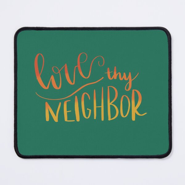 Item preview, Love Thy Neighbor designed and sold by Taylor Maxwell.