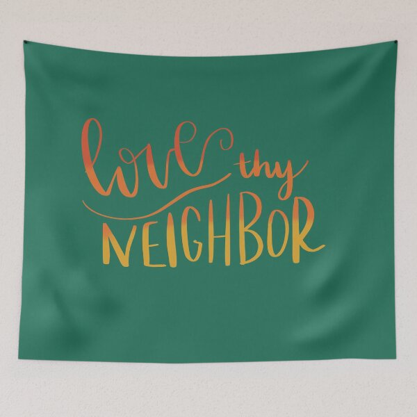 Item preview, Love Thy Neighbor designed and sold by Taylor Maxwell.