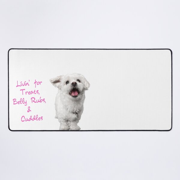 Treats Belly Rubs Cuddles - Maltese Desk Mat