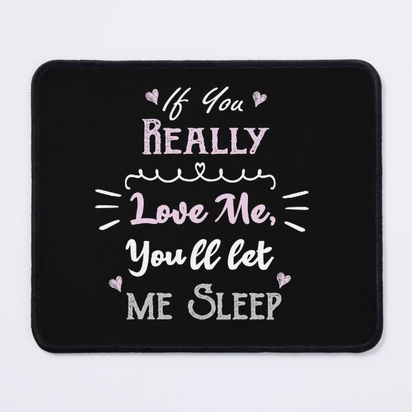 Item preview, If You Really Love Me, You'll let me Sleep Nappin designed and sold by ilias13.