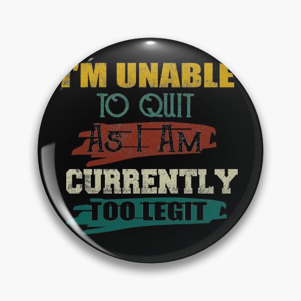 Item preview, Funny I'm Unable to Quit As I Am Currently Too Legit designed and sold by ilias13.
