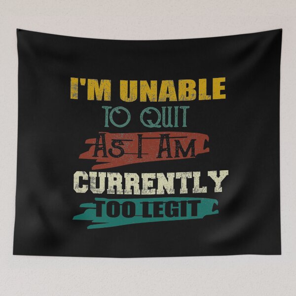 Item preview, Funny I'm Unable to Quit As I Am Currently Too Legit designed and sold by ilias13.