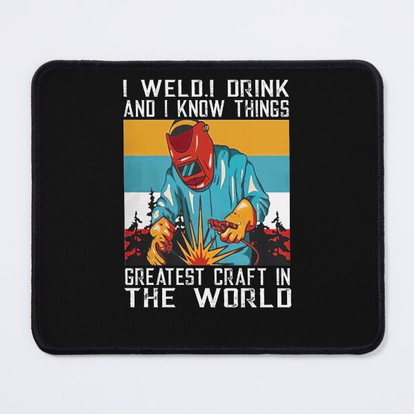 Item preview, I weld i drink and i know things greatest craft in the world designed and sold by begin-again.