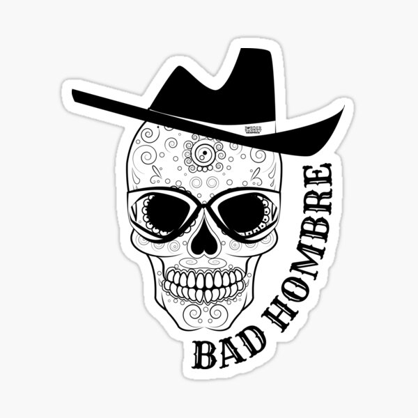 Bad Hombre Skull - Just in time for Halloween and Dia de Muertos Sticker