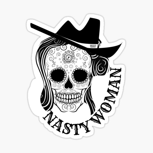 Nasty Woman Skull - Just in time for Halloween and Dia de Muertos Sticker