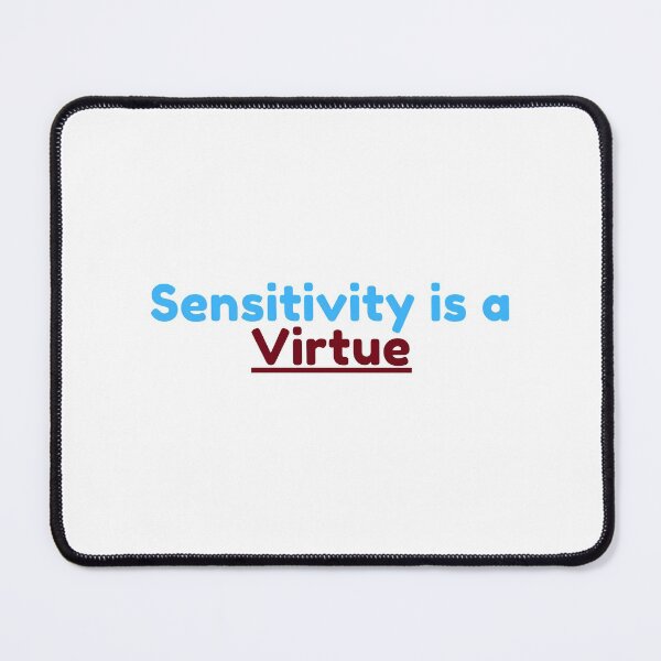 Item preview, Sensitivity Is A Virtue designed and sold by Water Flick.