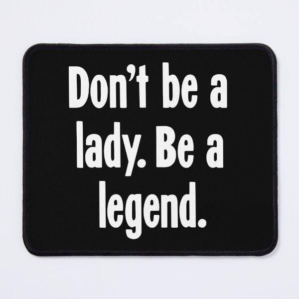 Item preview, Don't Be A Lady. Be A Legend. designed and sold by Good-Looking Corpse.