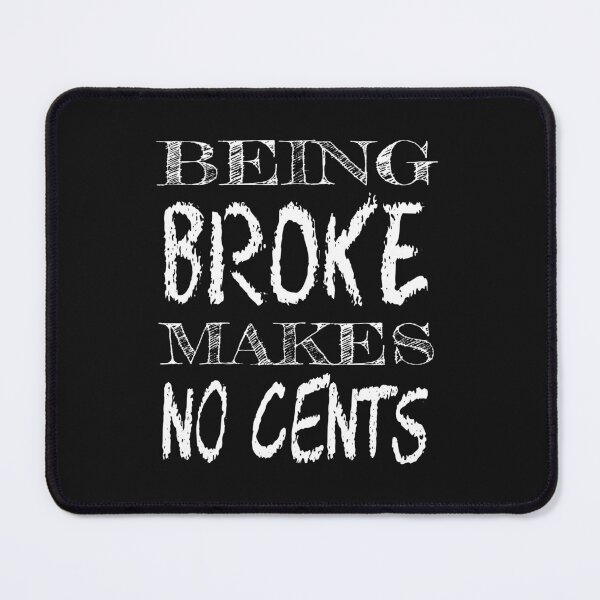 Item preview, Being Broke Makes No Cents designed and sold by SirReel.