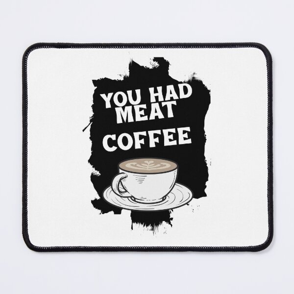 Item preview, You had meat coffee designed and sold by fhodgson.