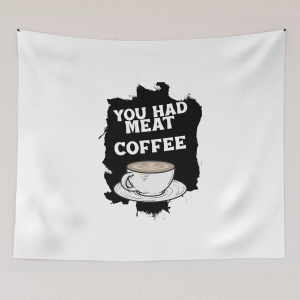 Item preview, You had meat coffee designed and sold by fhodgson.