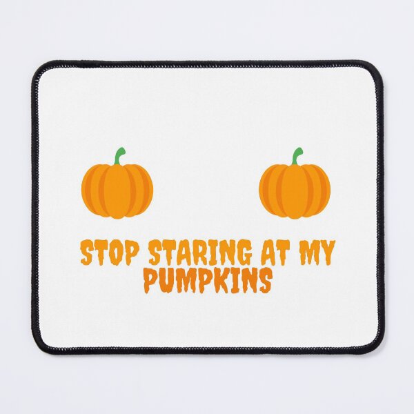Item preview, Stop Staring At My Pumpkins designed and sold by Water Flick.