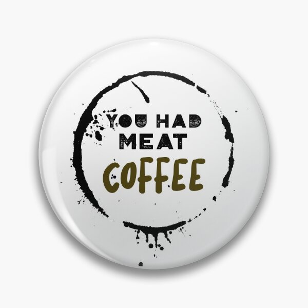 Item preview, You had meat coffee designed and sold by fhodgson.