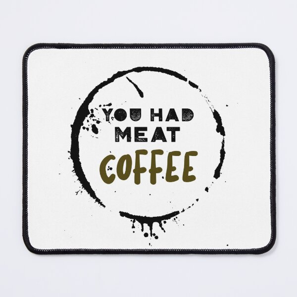 Item preview, You had meat coffee designed and sold by fhodgson.