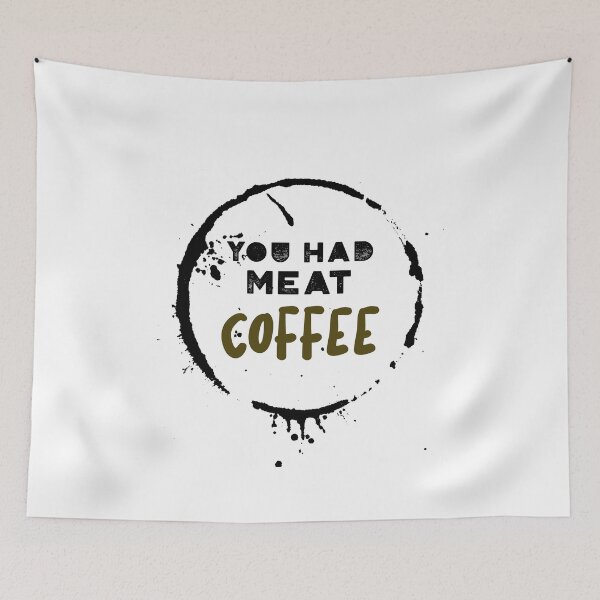 Item preview, You had meat coffee designed and sold by fhodgson.