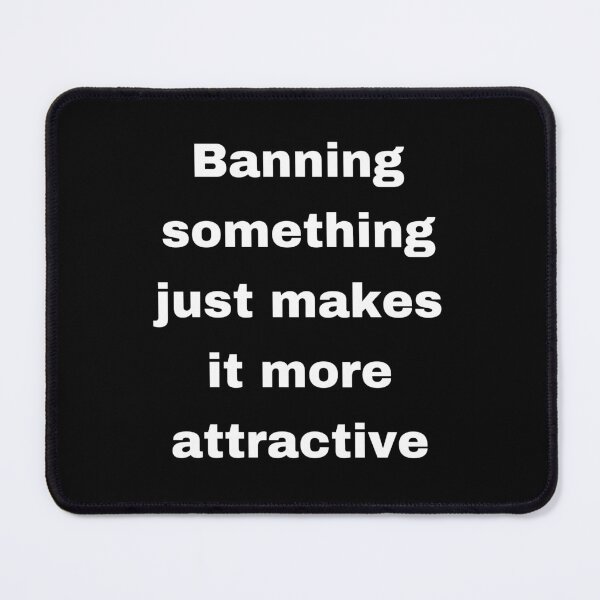 Item preview, Banning something just makes it more attractive designed and sold by onum2018.