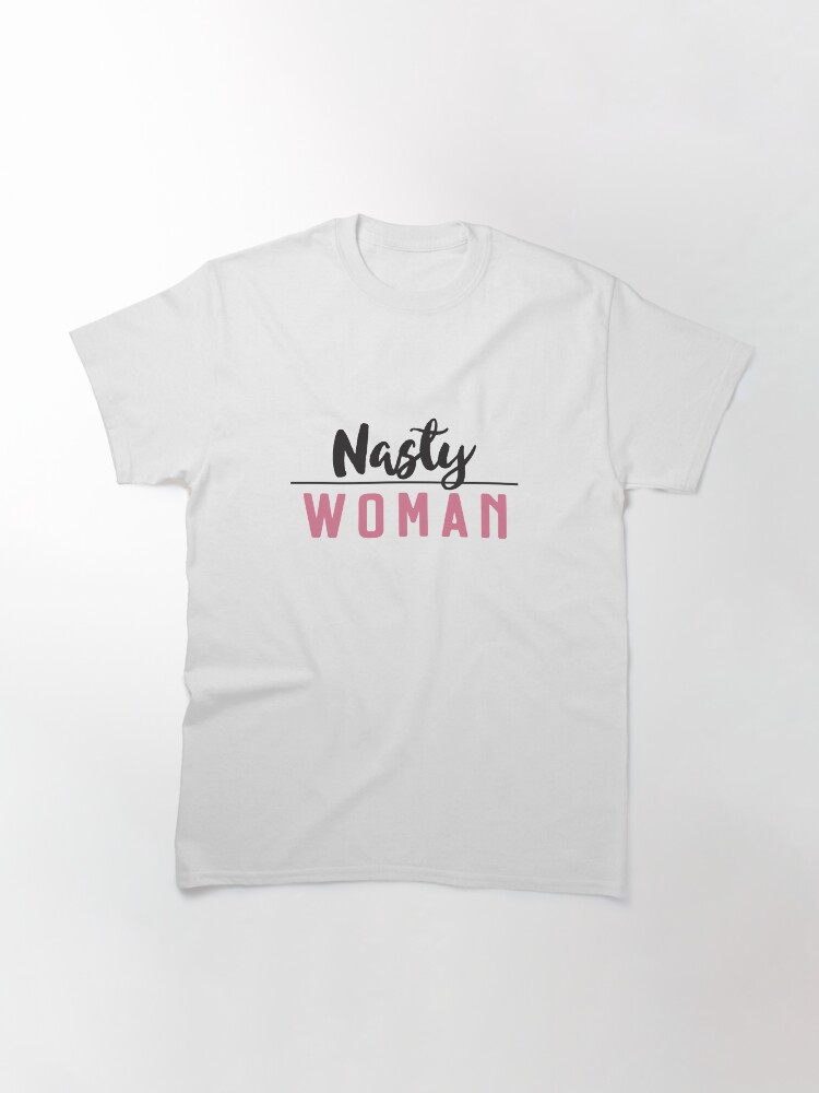 Alternate view of Nasty Woman Classic T-Shirt