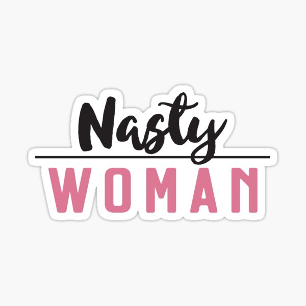 Nasty Woman Sticker
