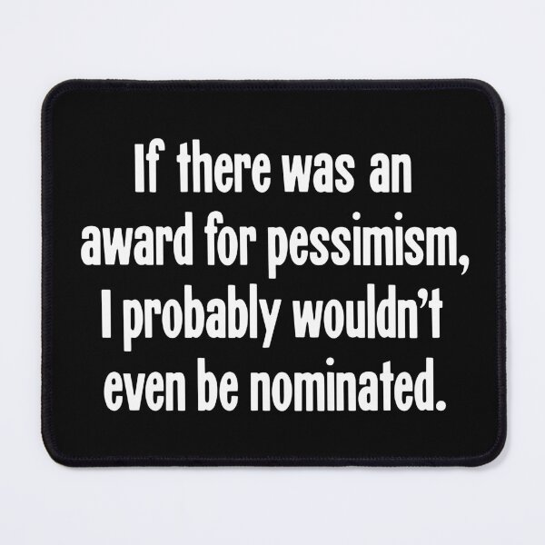 Item preview, If There Was An Award For Pessimism, I Probably Wouldn't Even Be Nominated designed and sold by Good-Looking Corpse.