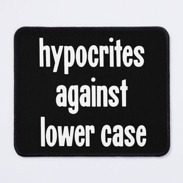 Item preview, Hypocrites Against Lower Case designed and sold by Good-Looking Corpse.