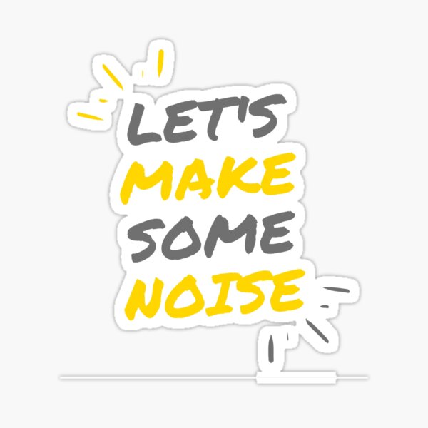 Make Some Noise Make Some Noize Sticker - Make Some Noise Make