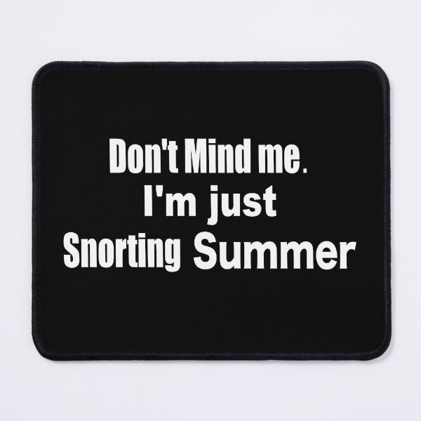 Item preview, Don't Mind Me. I'm Just Snorting Summer designed and sold by Thomas J Herring Studio.