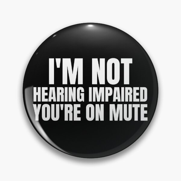 Item preview, I'm Not Hearing Impaired You're On Mute designed and sold by RGRamsey.