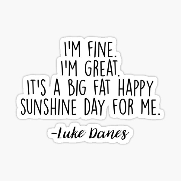 Luke - I'm fine. I'm great. Sticker