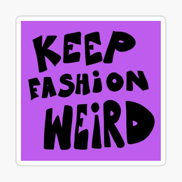 "Keep fashion weird " Sticker for Sale by rb83957 Redbubble