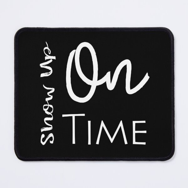 Item preview, Show Up On Time designed and sold by darknessjeff86.