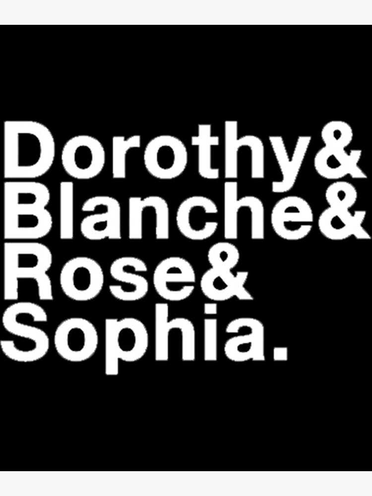 "Dorothy Blanche Rose Sophia White TShirtdorothy blanche rose sophia