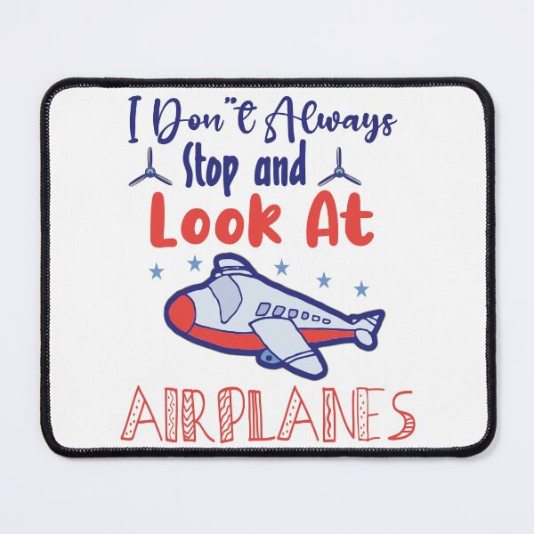 Item preview, I Dont Always Stop And Look At Airplanes designed and sold by AmethystMurad.