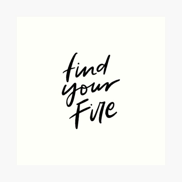 Find Your Fire Art Print