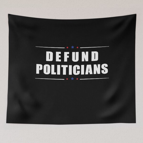 Item preview, Defund the Politicians, Libertarians, Political Protest, White House designed and sold by DeboraSPena.