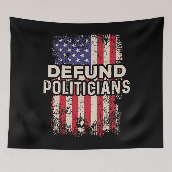 Item preview, Defund the Politicians, Libertarians, Political Protest, USA flag designed and sold by DeboraSPena.