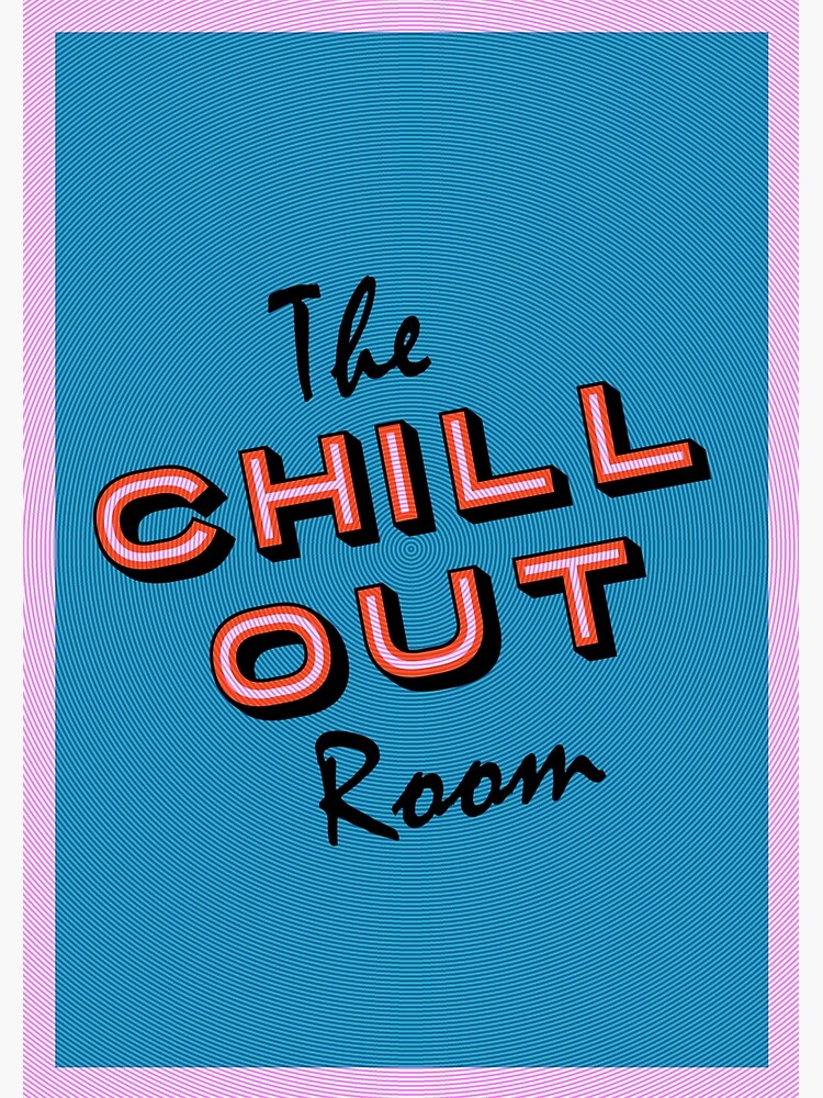 "The Chill Out Room" Poster by DrStantzJr Redbubble