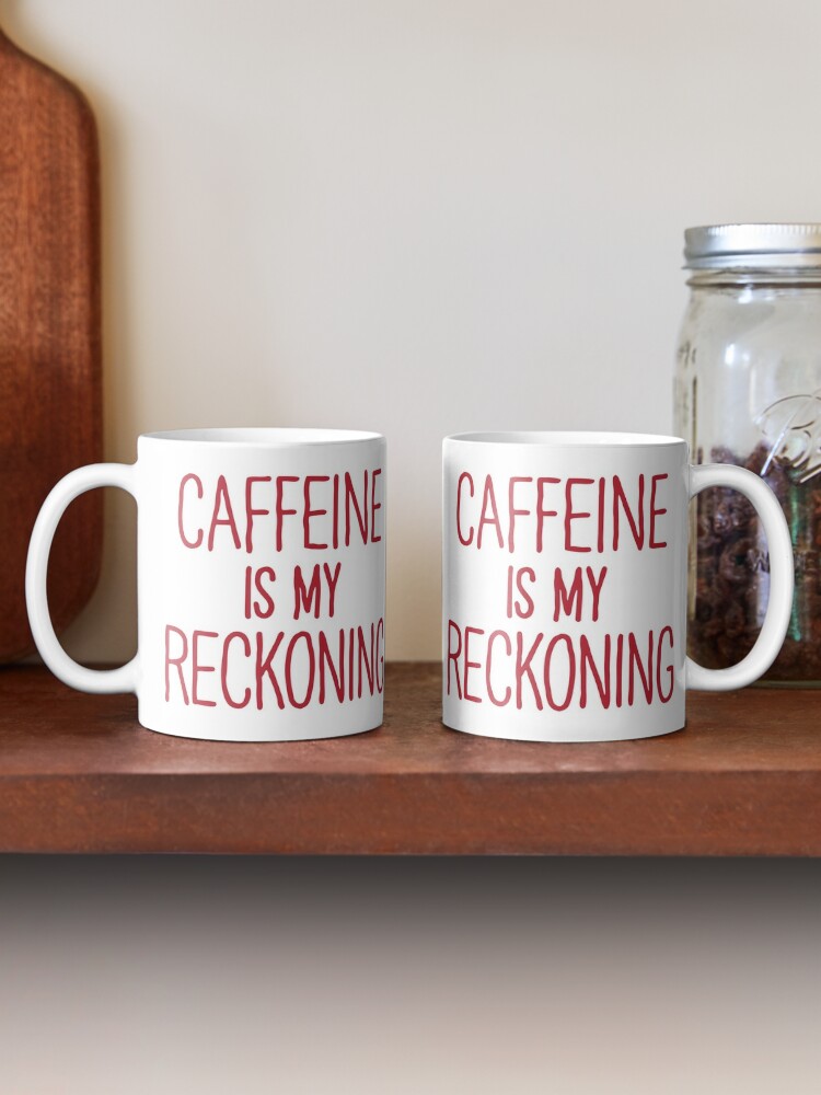 Alternate view of CAFFEINE IS MY RECKONING Coffee Mug