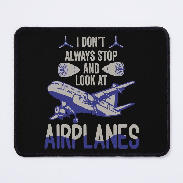 Item preview, I Dont Always Stop And Look At Airplanes designed and sold by AmethystMurad.