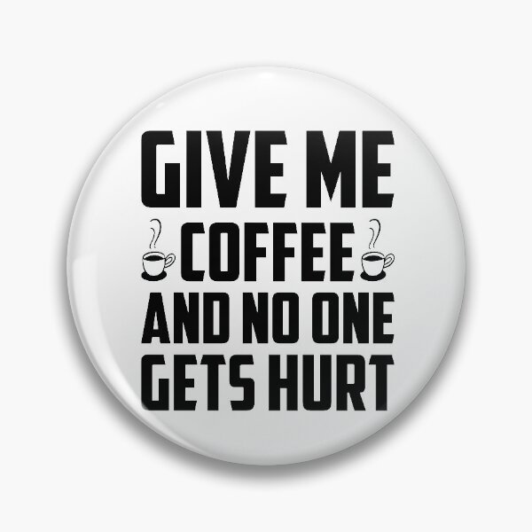 Item preview, just give me the coffee and no one gets hurt designed and sold by MotivatedMode.