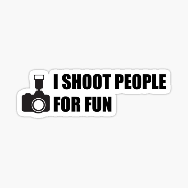 I shoot people for fun Sticker