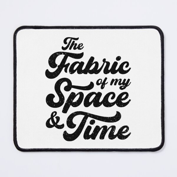 Item preview, The Fabric of my Space & Time (Black Text) designed and sold by STUDIO-72.