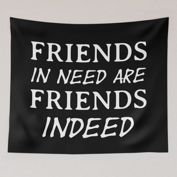 Item preview, Friend in need is a friend indeed designed and sold by wiggy38.