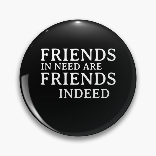 Item preview, Friend in need is a friend indeed designed and sold by wiggy38.
