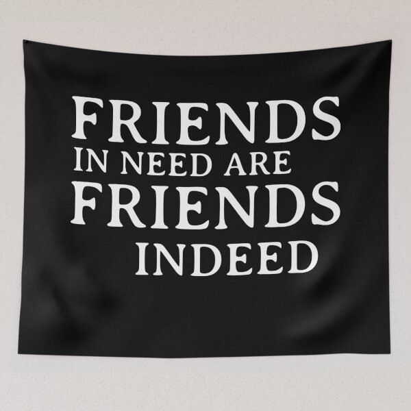 Item preview, Friend in need is a friend indeed designed and sold by wiggy38.