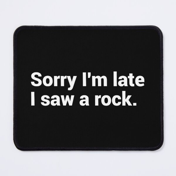 Item preview, Sorry I'm Late I Saw A Rock designed and sold by T-shirt For You.