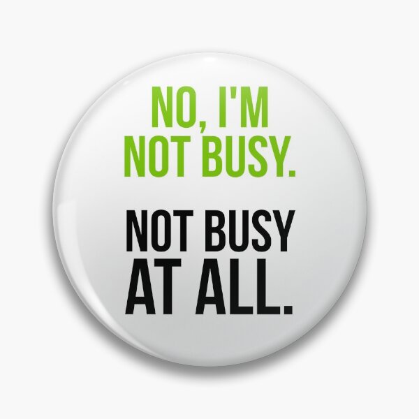 Item preview, Sarcastic "No, I’m not busy. Not busy at all." products for busy people designed and sold by Jerneja.
