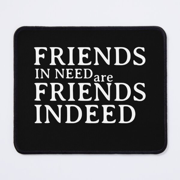 Item preview, Friend in need is a friend indeed designed and sold by wiggy38.