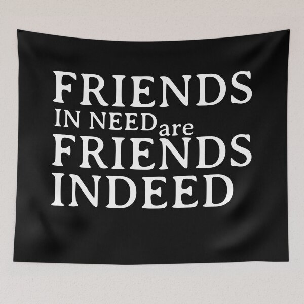 Item preview, Friend in need is a friend indeed designed and sold by wiggy38.