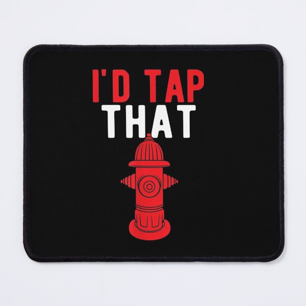 Item preview, I'd Tap That | Funny Firefighter Gift designed and sold by ghazalish.