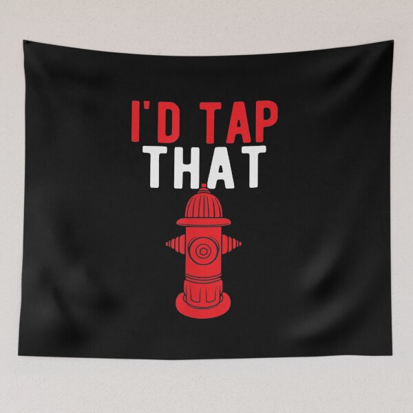 Item preview, I'd Tap That | Funny Firefighter Gift designed and sold by ghazalish.