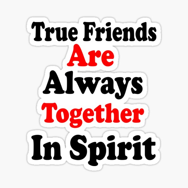 Funny Saying, True Friends Are Always Together In Spirit, Quotes